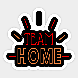 Team Home - Stay Home Stay Safe - Save Lives - Quarantine Sticker